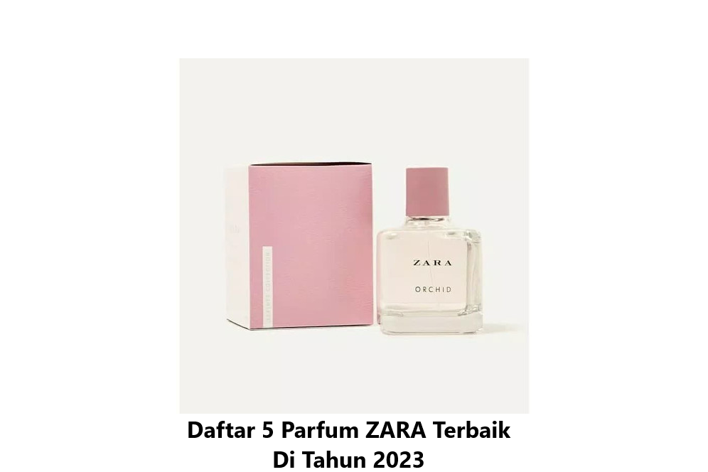 Daftar 5 Parfum ZARA Terbaik Di Tahun 2023