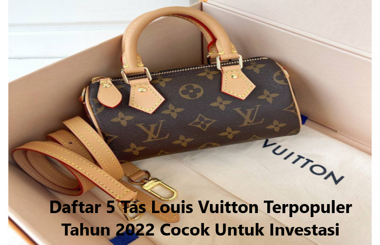Daftar 5 Tas Louis Vuitton Terpopuler Tahun 2022 Cocok Untuk Investasi