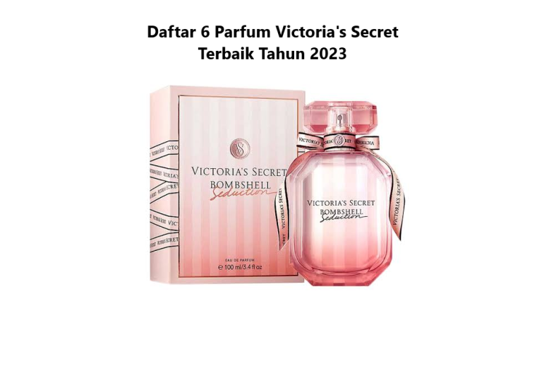 Daftar 6 Parfum Victoria's Secret Terbaik Tahun 2023
