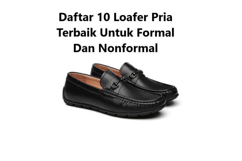 Daftar 10 Loafer Pria Terbaik Untuk Formal Dan Nonformal