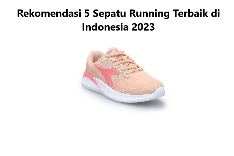 Rekomendasi 5 Sepatu Running Terbaik di Indonesia 2023